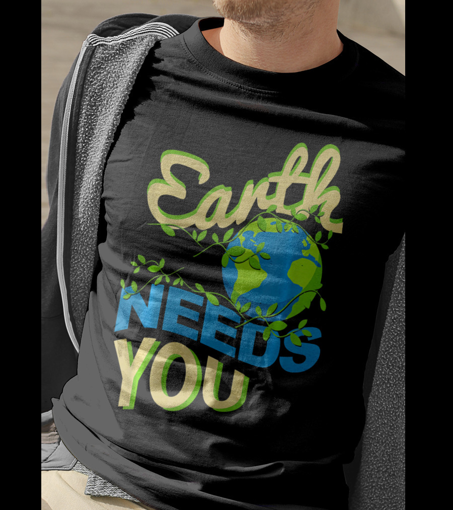 Earth Needs You Conservation Environmental Message T-Shirt