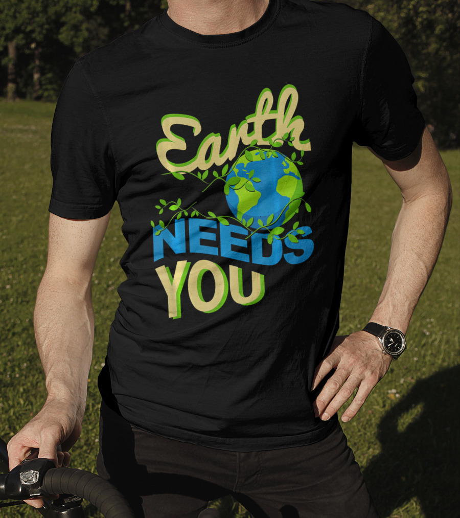 Earth Needs You Conservation Environmental Message T-Shirt
