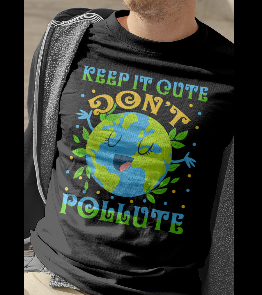 Keep It Cute Don't Pollute Earth Day T-Shirt