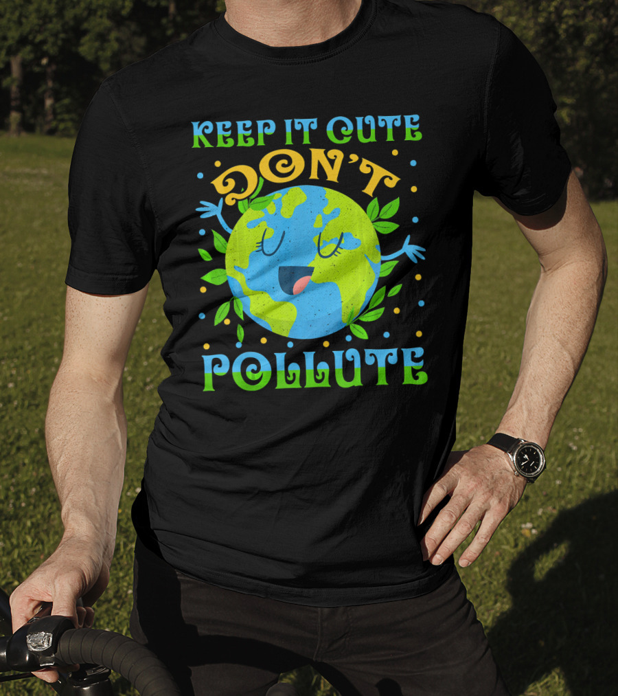Keep It Cute Don't Pollute Earth Day T-Shirt
