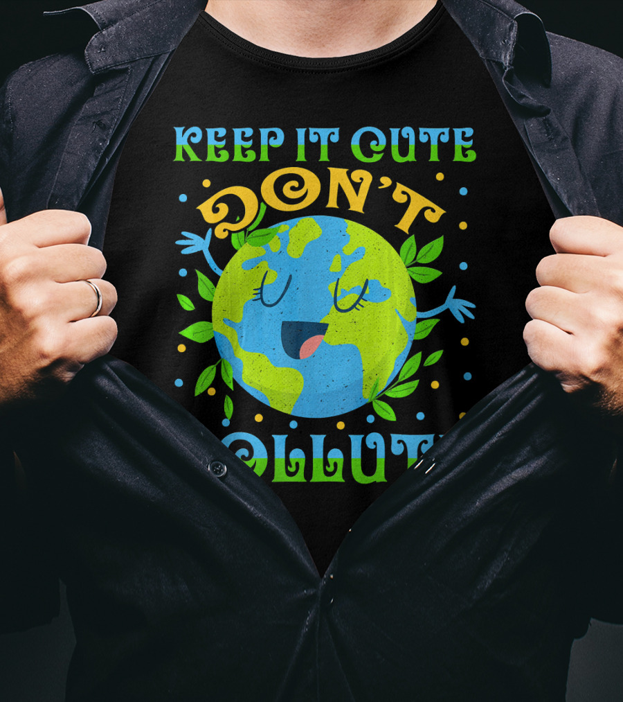 Keep It Cute Don't Pollute Earth Day T-Shirt