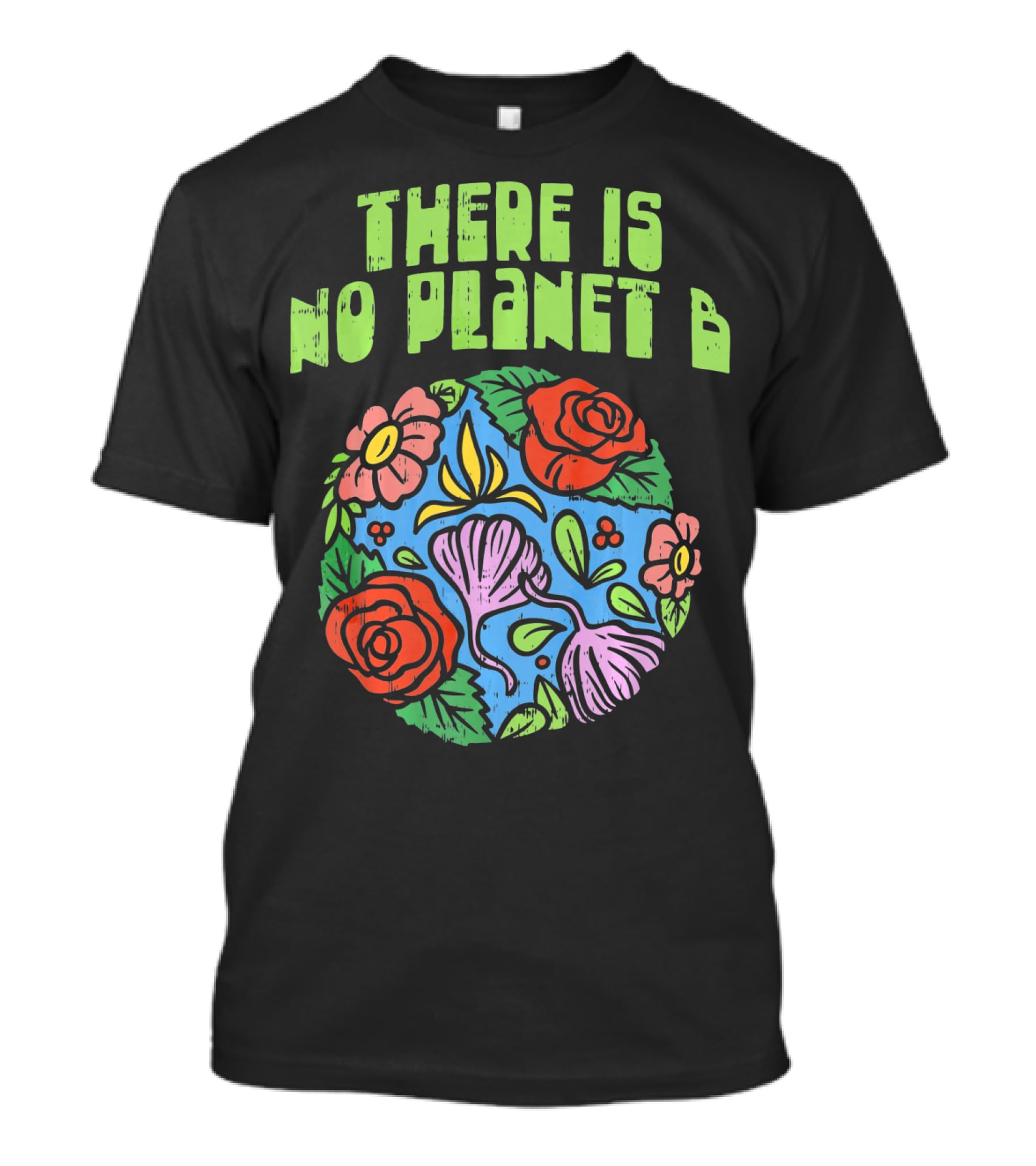 There Is No Planet B Floral Earth Day Flowers T-Shirt
