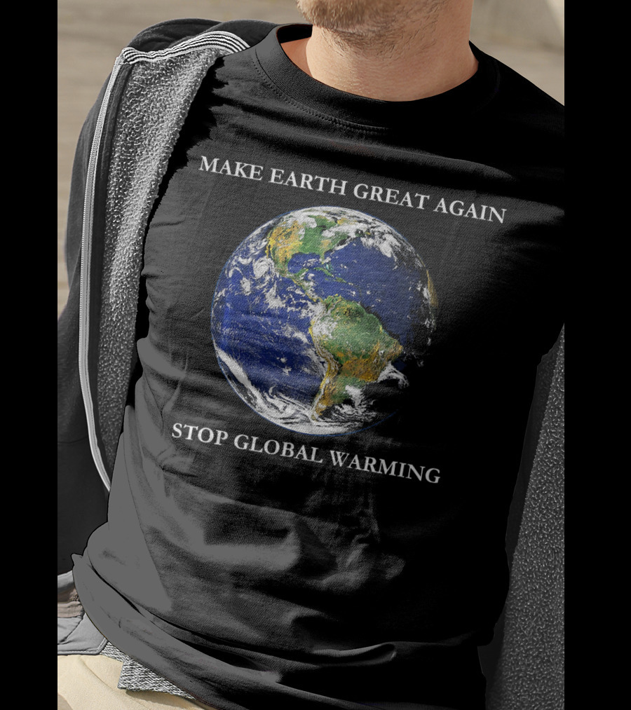 MAKE EARTH GREAT AGAIN STOP GLOBAL WARMING Earth Image T-Shirt