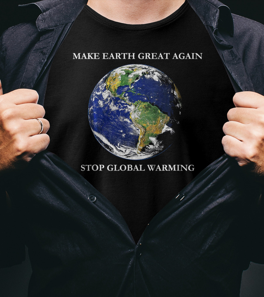MAKE EARTH GREAT AGAIN STOP GLOBAL WARMING Earth Image T-Shirt