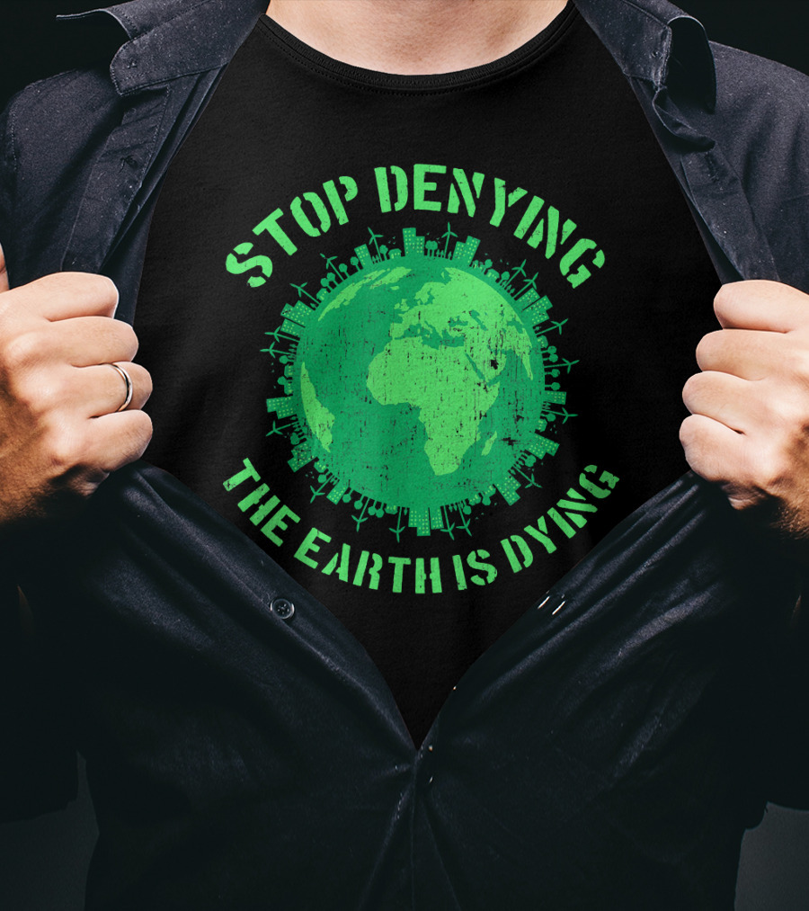 Stop Denying The Earth Is Dying Green Globe With Urban And Renewable Icons T-Shirt