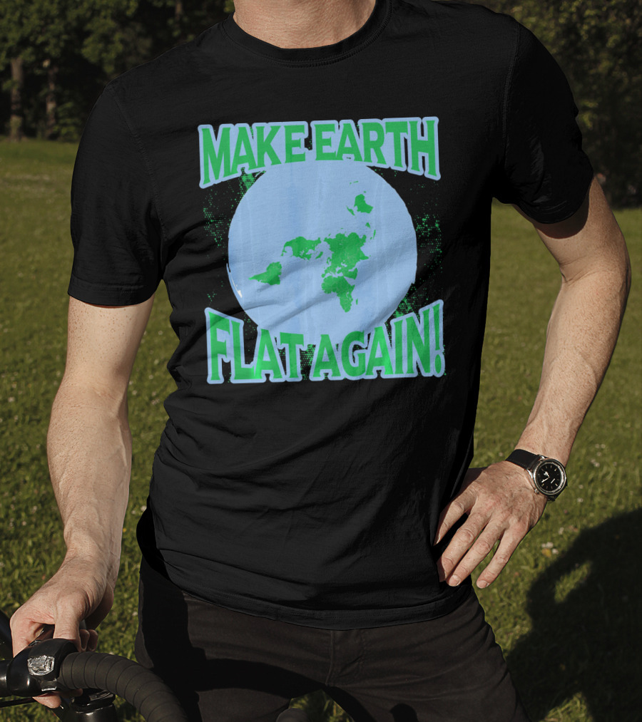 Make Earth Flat Again Decal Flat Earth Day T-Shirt