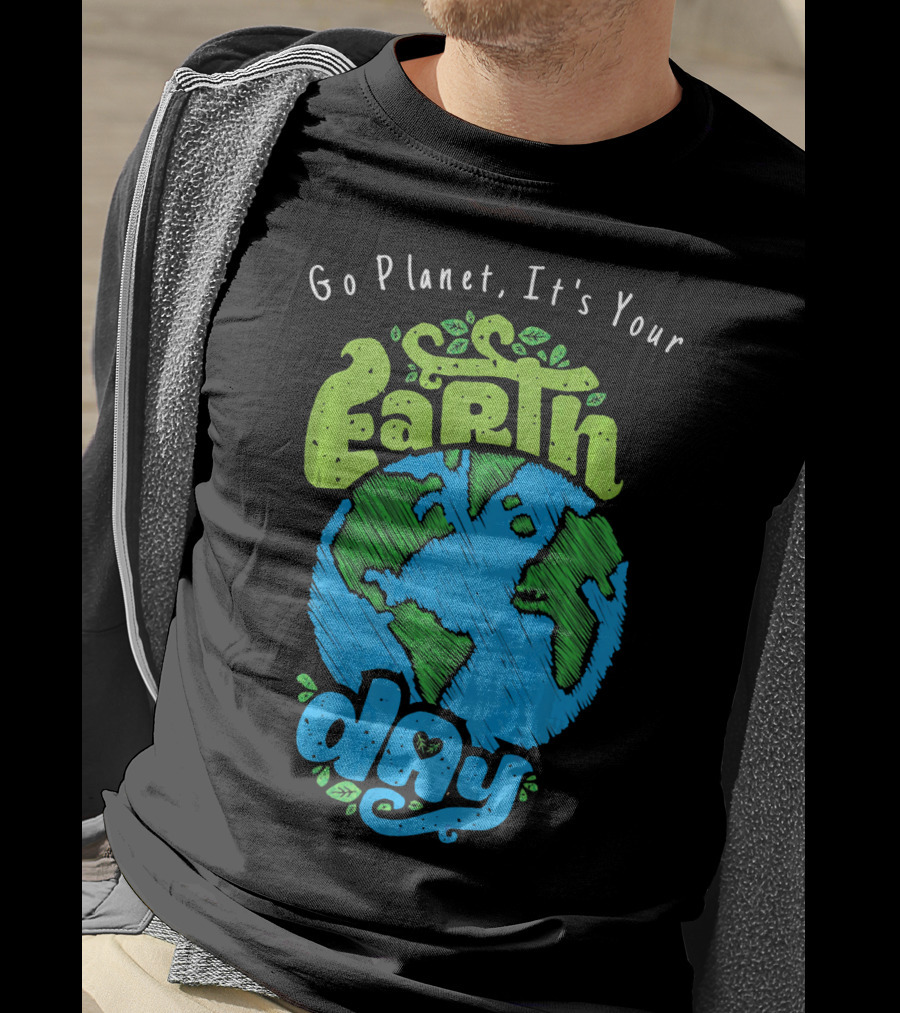 Go Planet It's Your Earth Day Earth Globe With Leaves Eco-Friendly T-Shirt