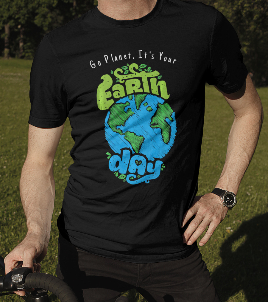 Go Planet It's Your Earth Day Earth Globe With Leaves Eco-Friendly T-Shirt