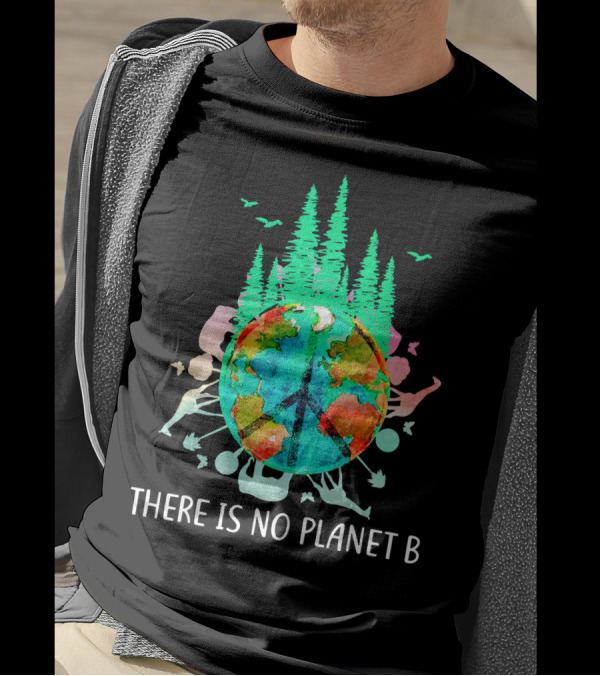 THERE IS NO PLANET B PEACE SIGN EARTH SAVE THE ENVIRO T-Shirt