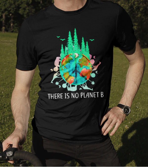 THERE IS NO PLANET B PEACE SIGN EARTH SAVE THE ENVIRO T-Shirt