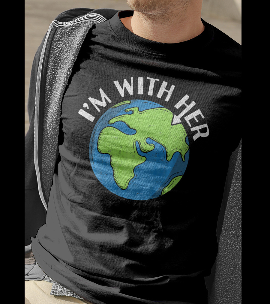 I'm With Her Earth Day Global Awareness T-Shirt