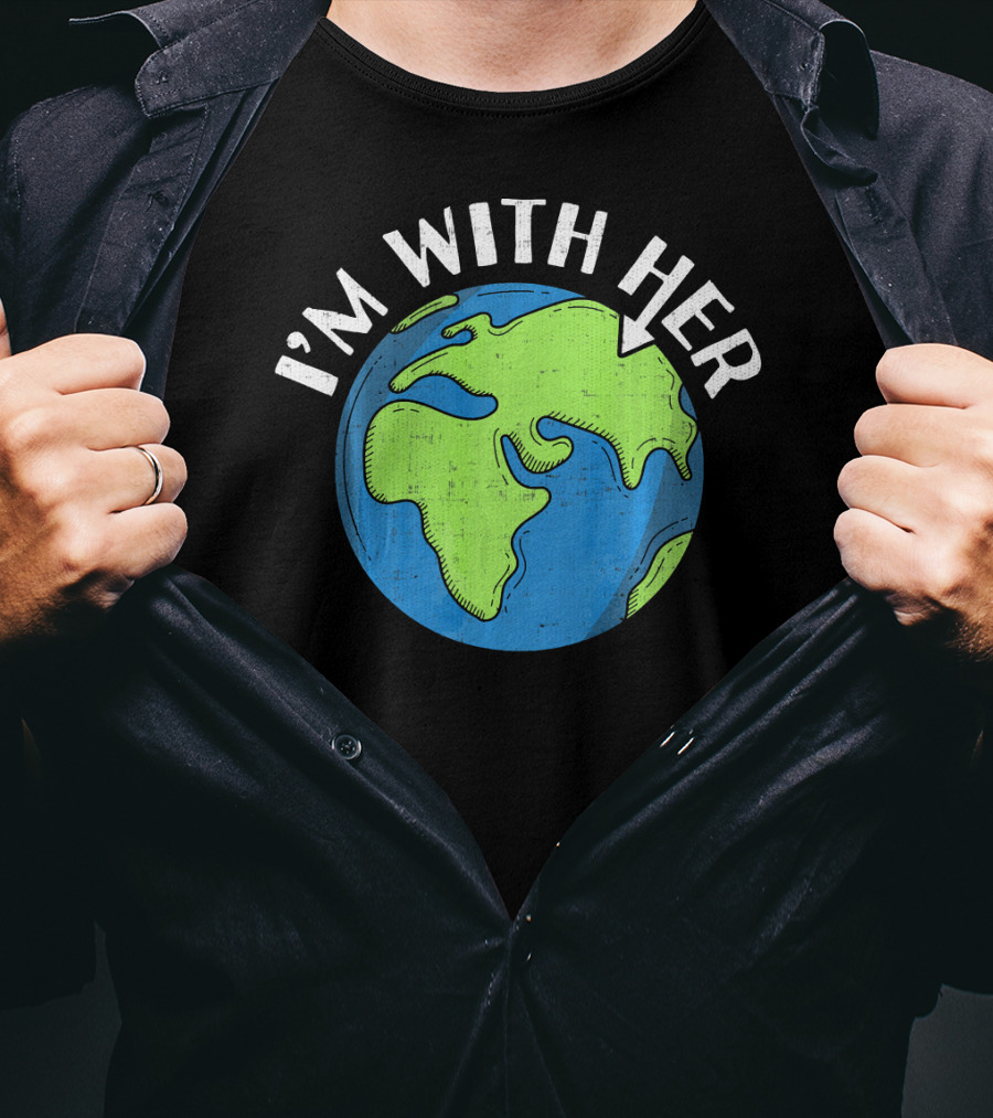I'm With Her Earth Day Global Awareness T-Shirt