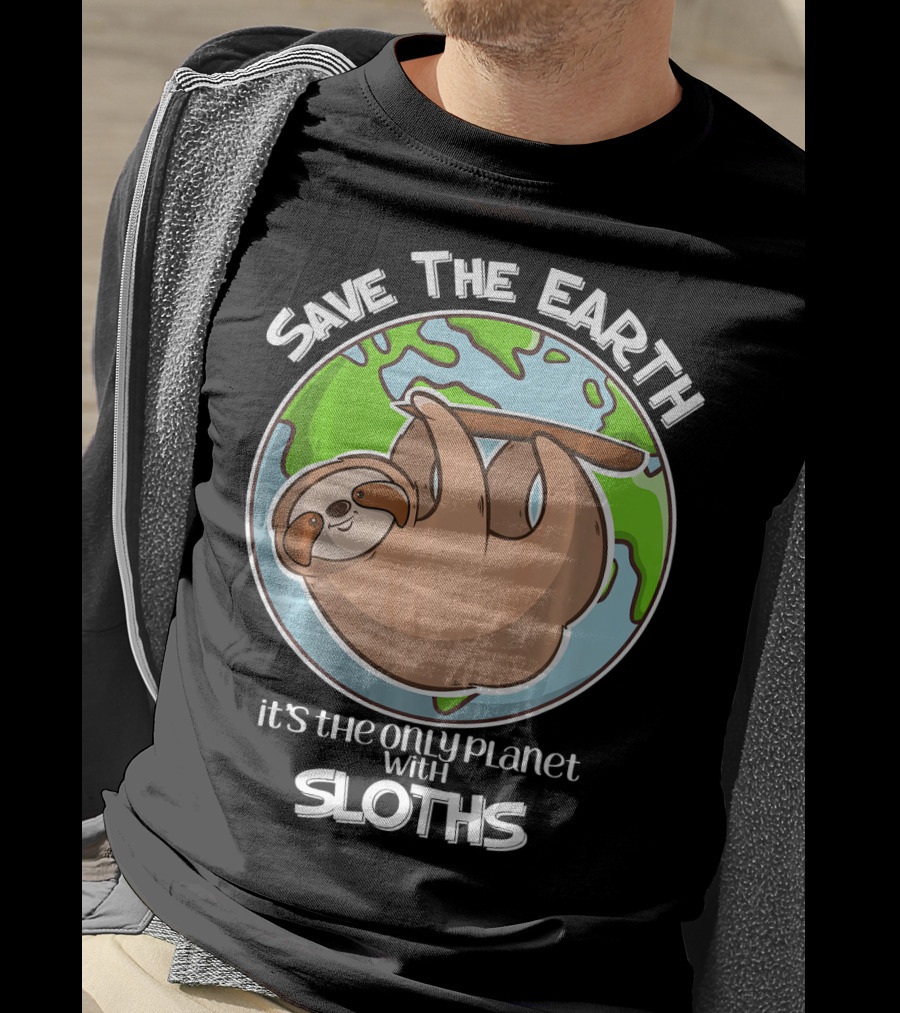 Save The Earth It's The Only Planet With Sloths T-Shirt