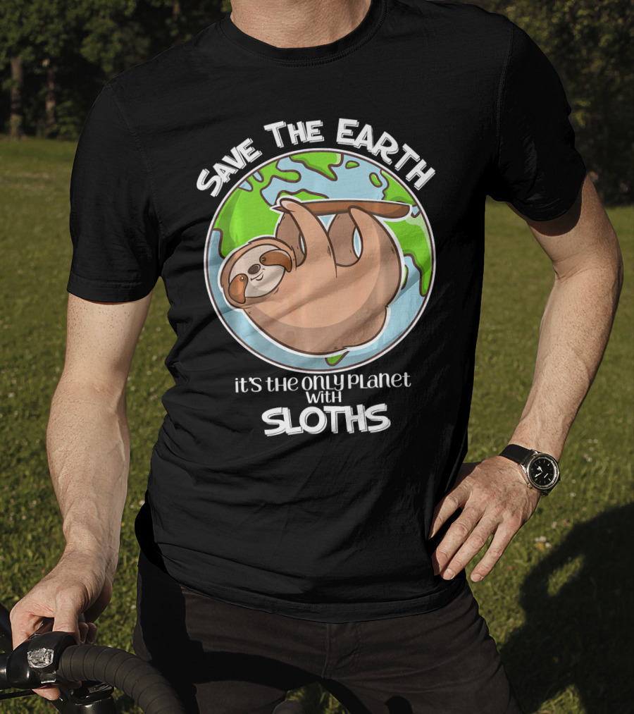 Save The Earth It's The Only Planet With Sloths T-Shirt