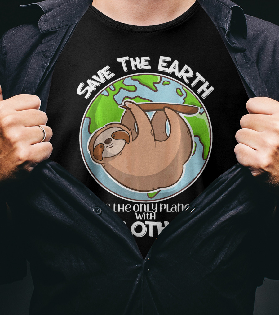 Save The Earth It's The Only Planet With Sloths T-Shirt