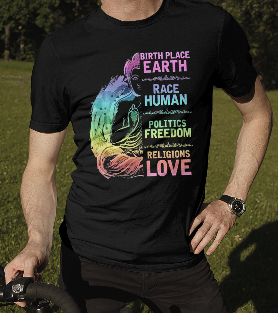 Birth Place Earth Race Human Politics Freedom Religions Love T-Shirt
