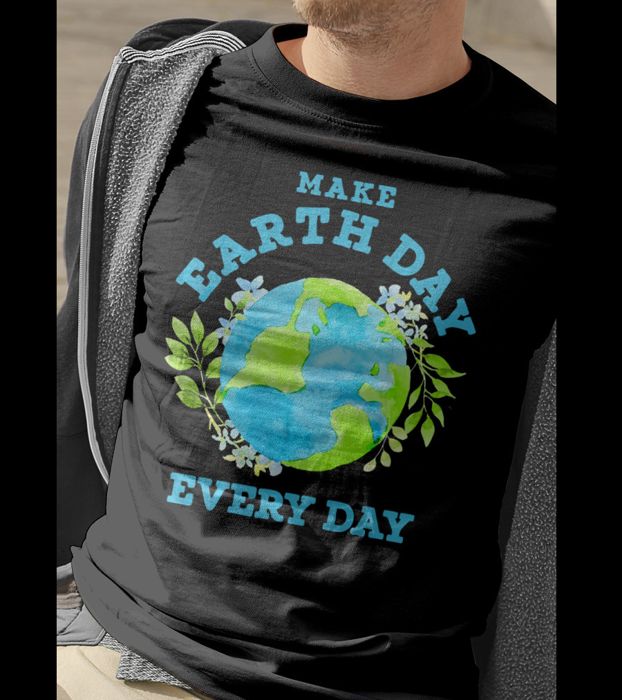 Make Every Day Earth Day T-Shirt