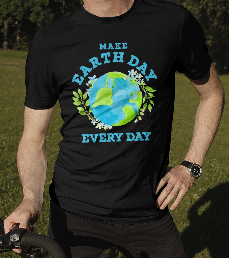 Make Every Day Earth Day T-Shirt