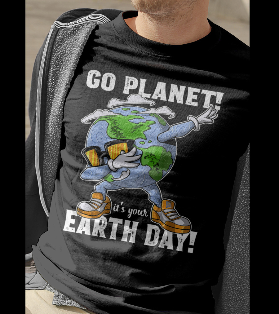 GO PLANET IT'S YOUR EARTH DAY Dab Planet Character With Sunglasses And Sneakers T-Shirt