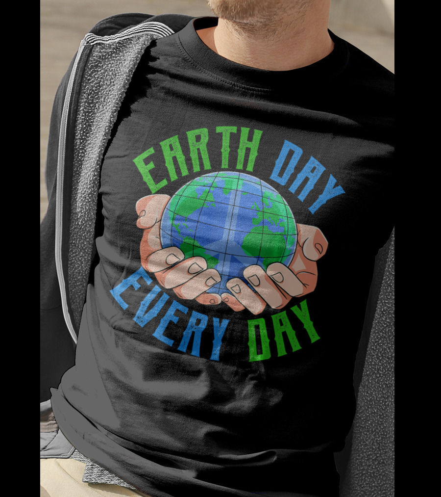 Earth Day Every Day Globe In Hands Nature Environment T-Shirt