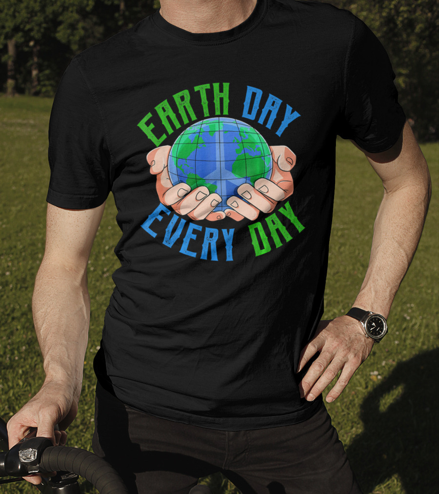 Earth Day Every Day Globe In Hands Nature Environment T-Shirt