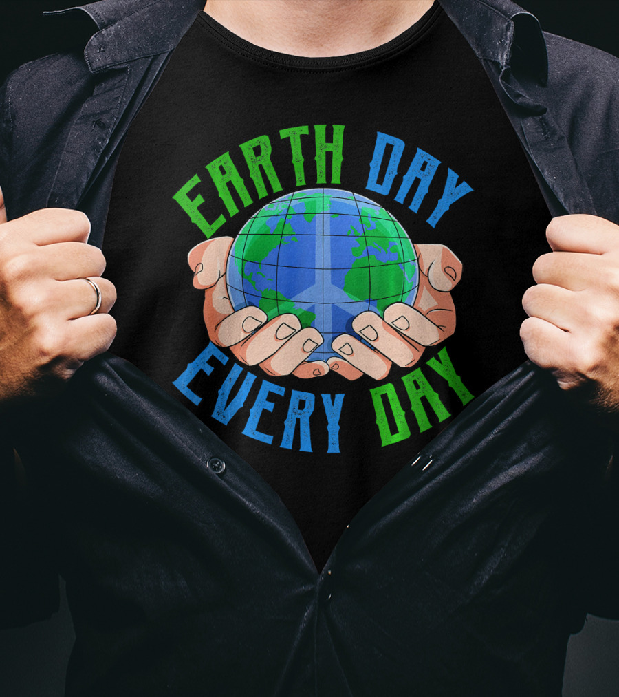 Earth Day Every Day Globe In Hands Nature Environment T-Shirt