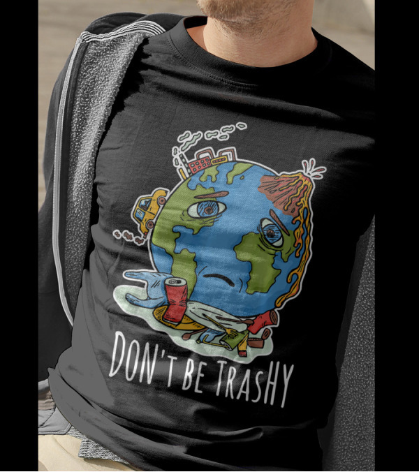 Earth Day Funny Don't Be Trashy Sad Earth Cartoon Pollution Elements T-Shirt