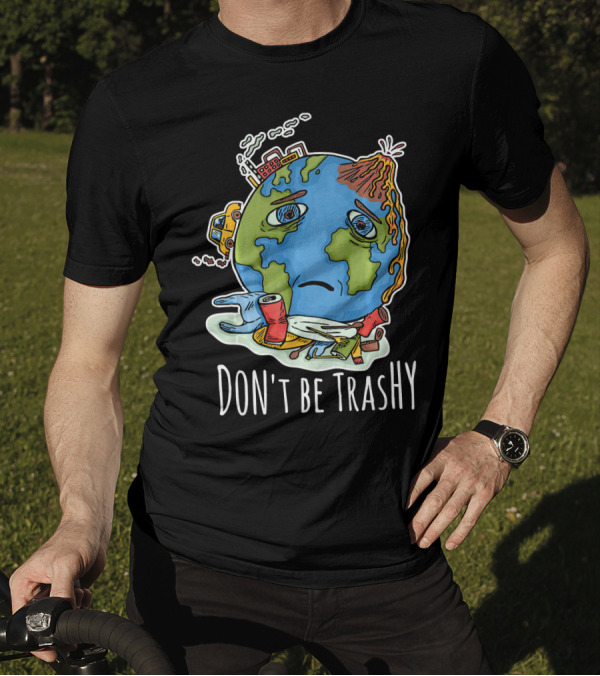 Earth Day Funny Don't Be Trashy Sad Earth Cartoon Pollution Elements T-Shirt