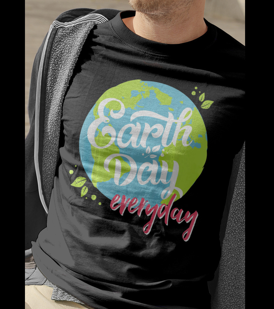 Earth Day Everyday Celebrate Earth Day T-Shirt