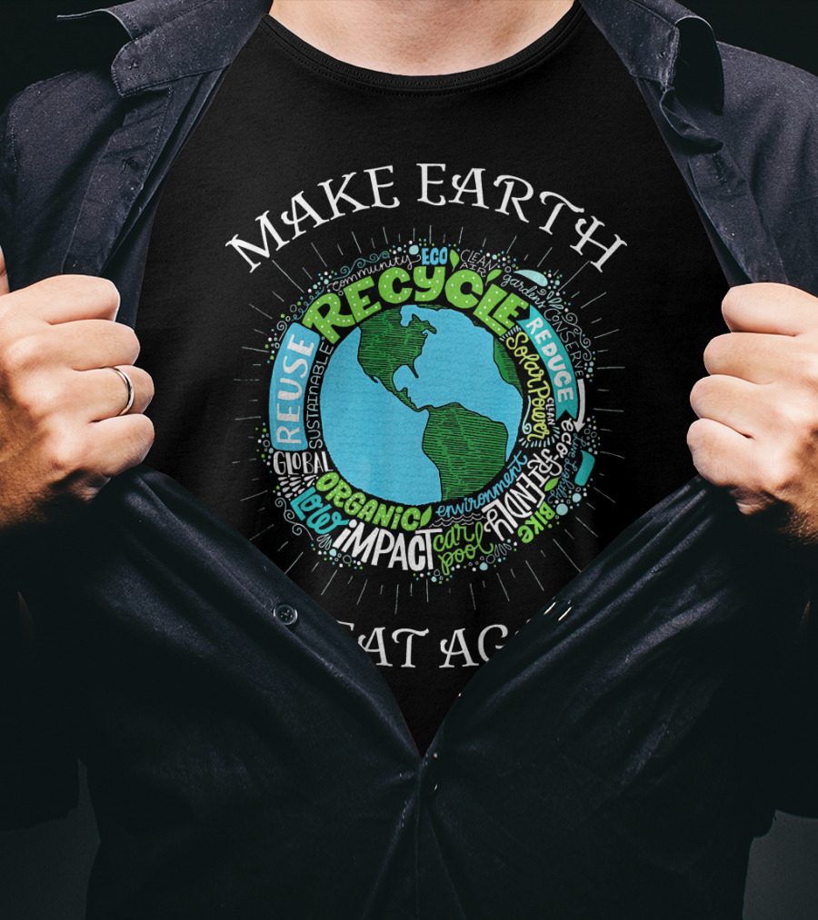 Make Earth Great Again Recycle Reuse Reduce Organic Impact Environment Sustainable Eco T-Shirt