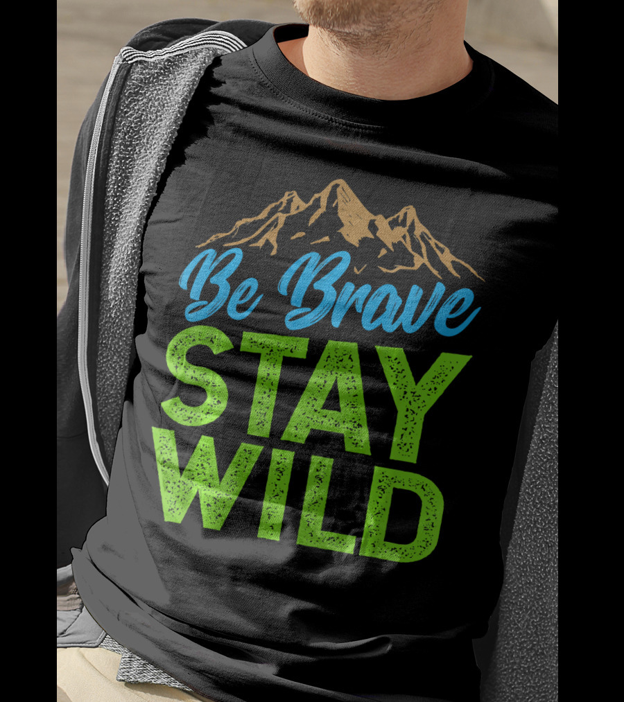 Be Brave Stay Wild Earth Day Mountains T-Shirt