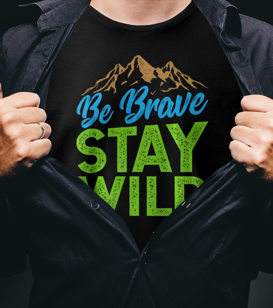 Be Brave Stay Wild Earth Day Mountains T-Shirt