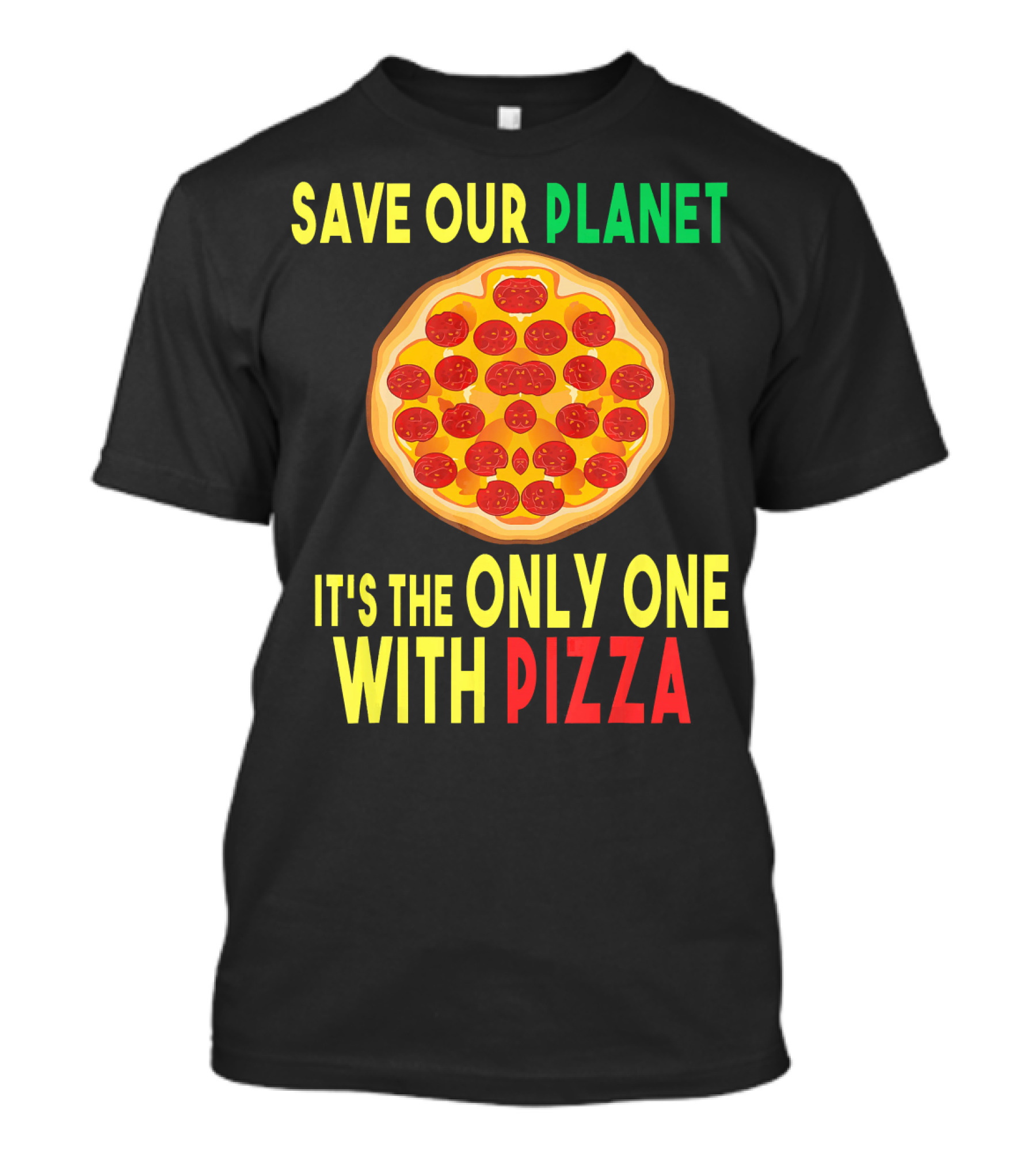 Save Our Planet It's The Only One With Pizza T-Shirt