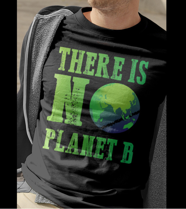 There Is No Planet B Earth Day Environmental Awareness Recycle T-Shirt