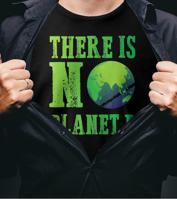 There Is No Planet B Earth Day Environmental Awareness Recycle T-Shirt