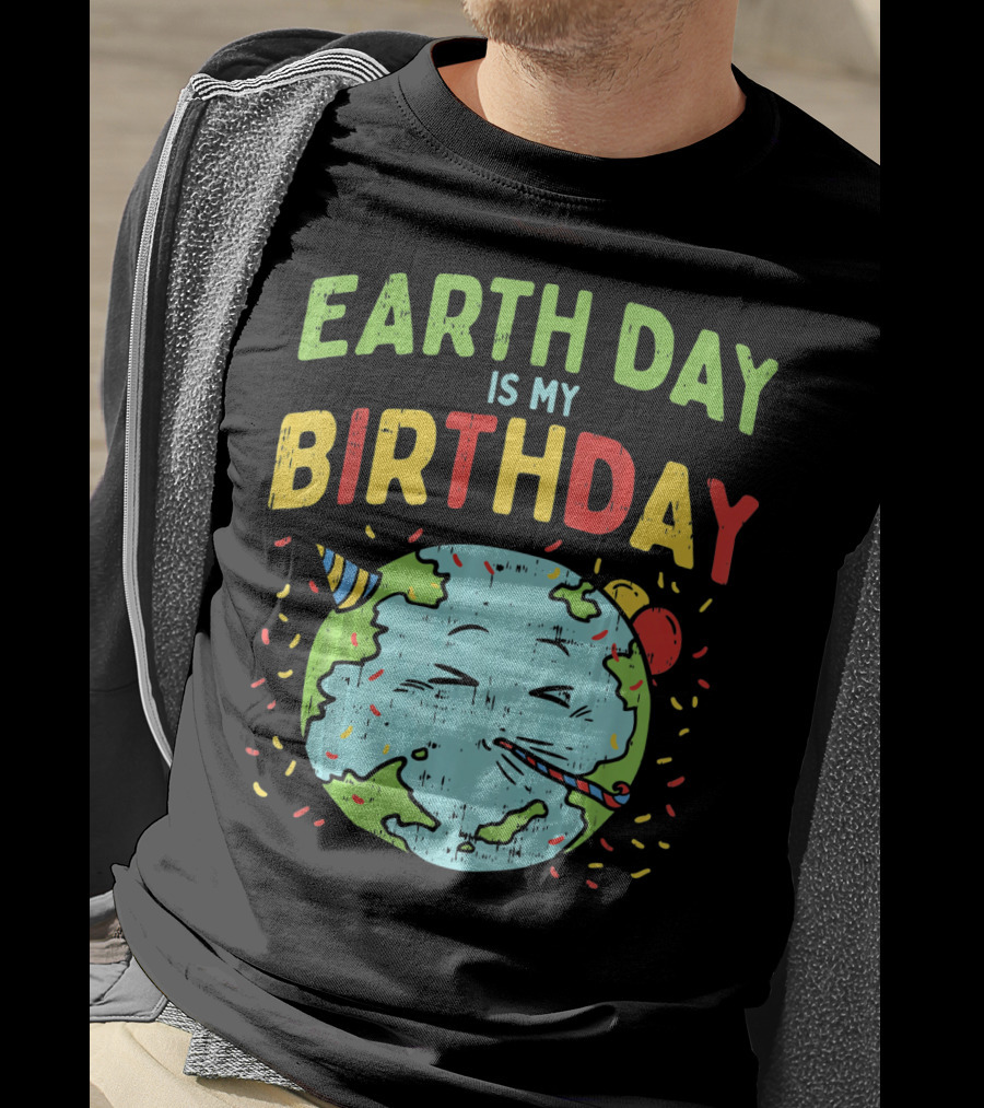 Earth Day Is My Birthday Party Hat And Confetti T-Shirt