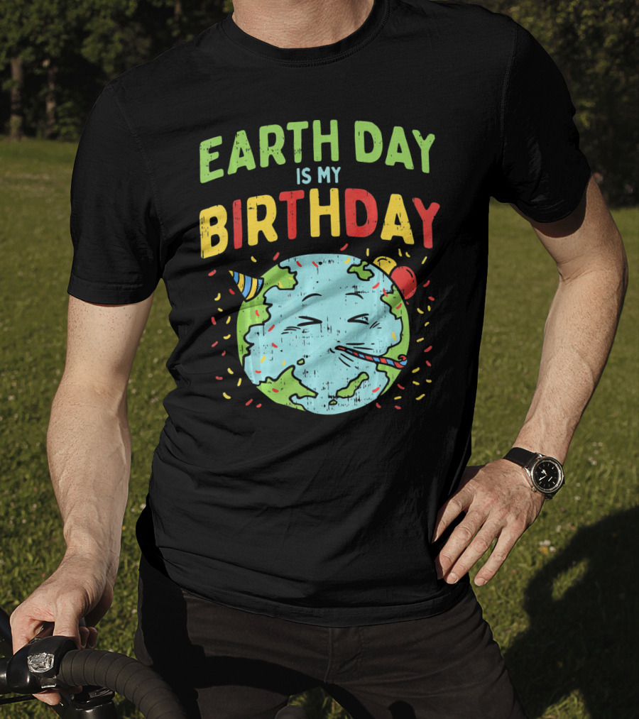 Earth Day Is My Birthday Party Hat And Confetti T-Shirt