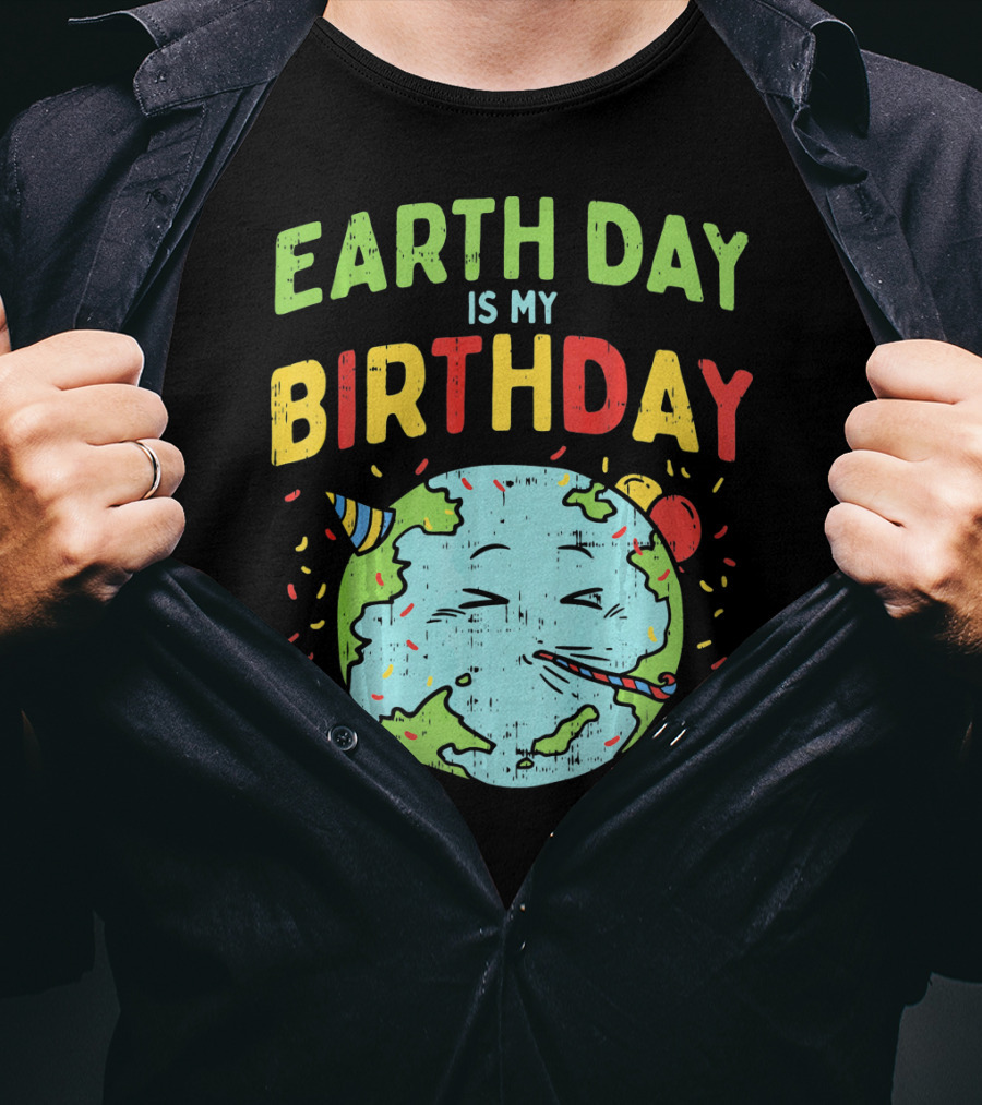 Earth Day Is My Birthday Party Hat And Confetti T-Shirt
