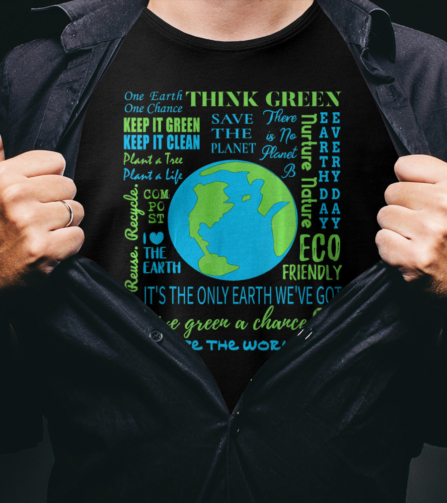 Think Green Save The Planet Eco Friendly One Earth One Chance T-Shirt