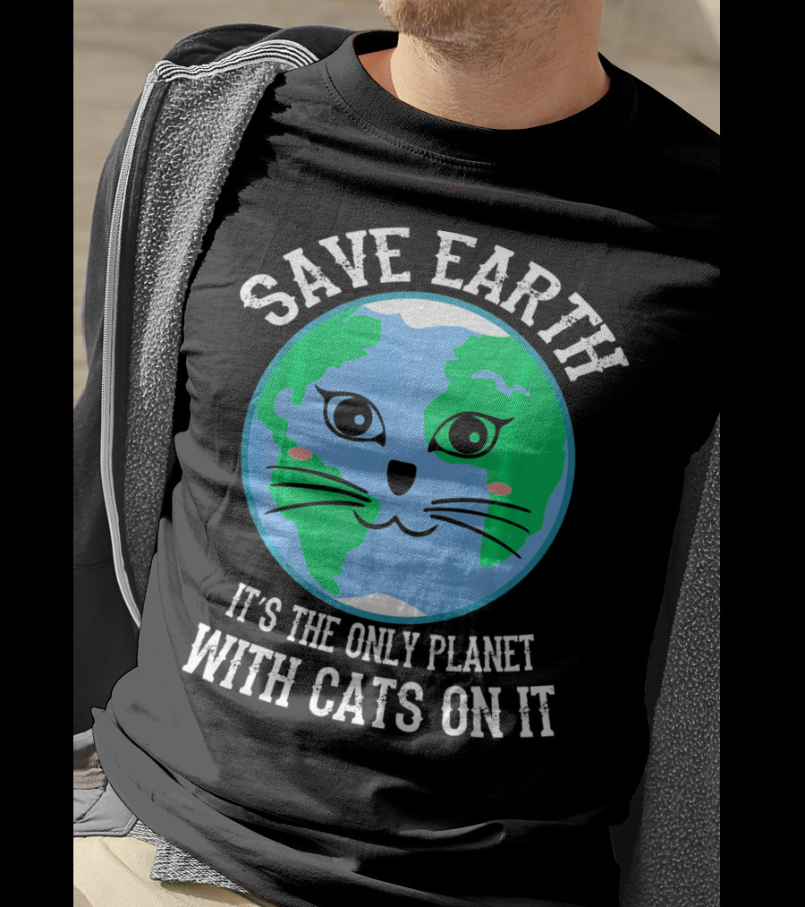 Save Earth It's The Only Planet With Cats On It T-Shirt