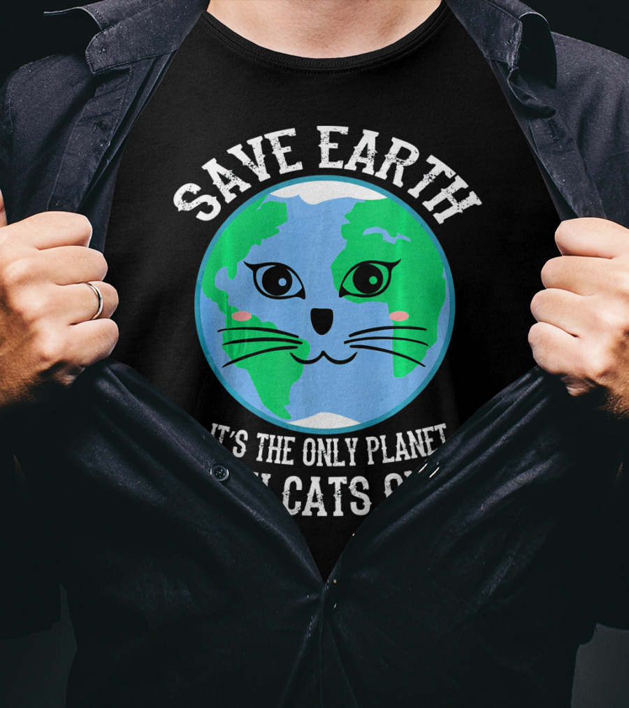 Save Earth It's The Only Planet With Cats On It T-Shirt