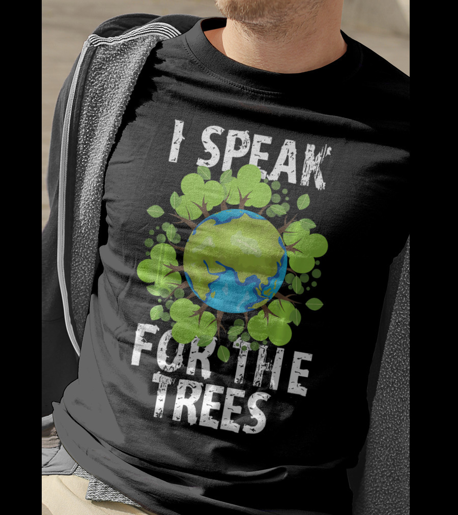 I Speak For The Trees Earth Day Green Planet Conservation T-Shirt