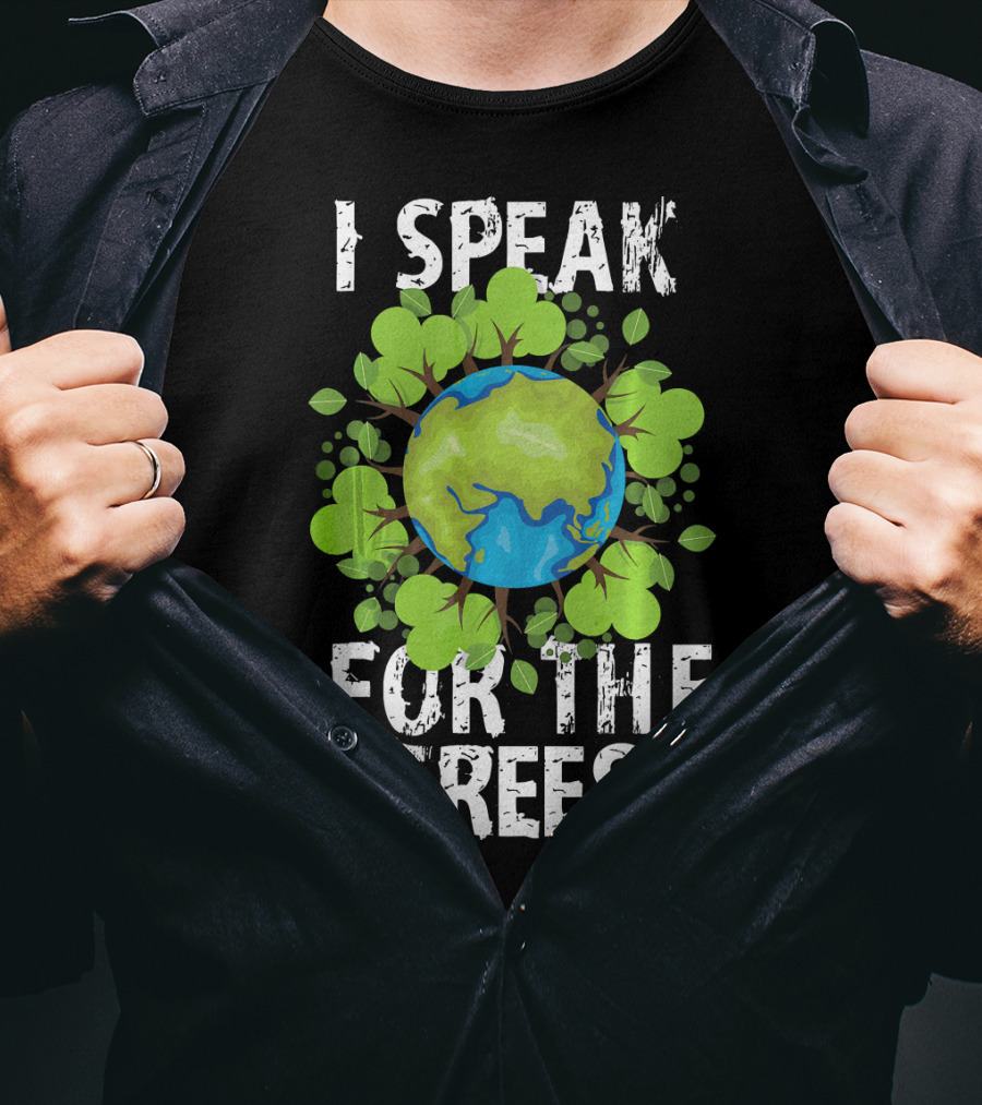 I Speak For The Trees Earth Day Green Planet Conservation T-Shirt