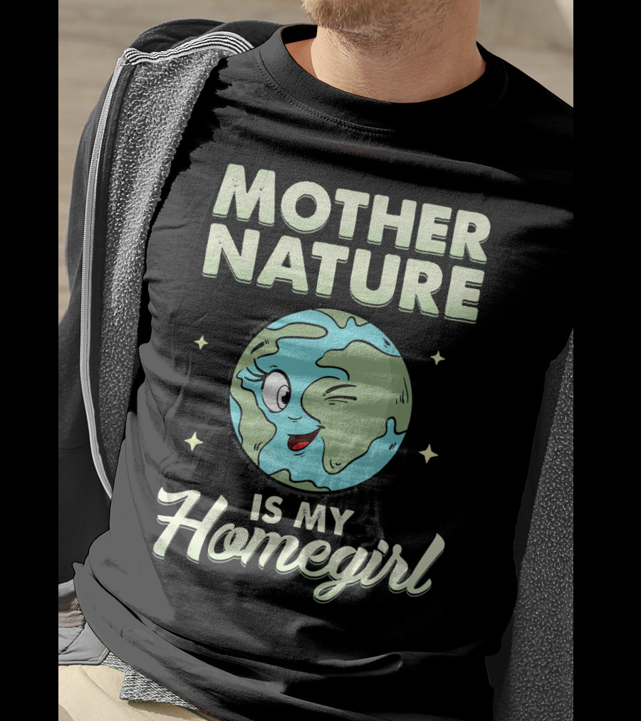 Mother Nature Is My Homegirl Earth Day T-Shirt