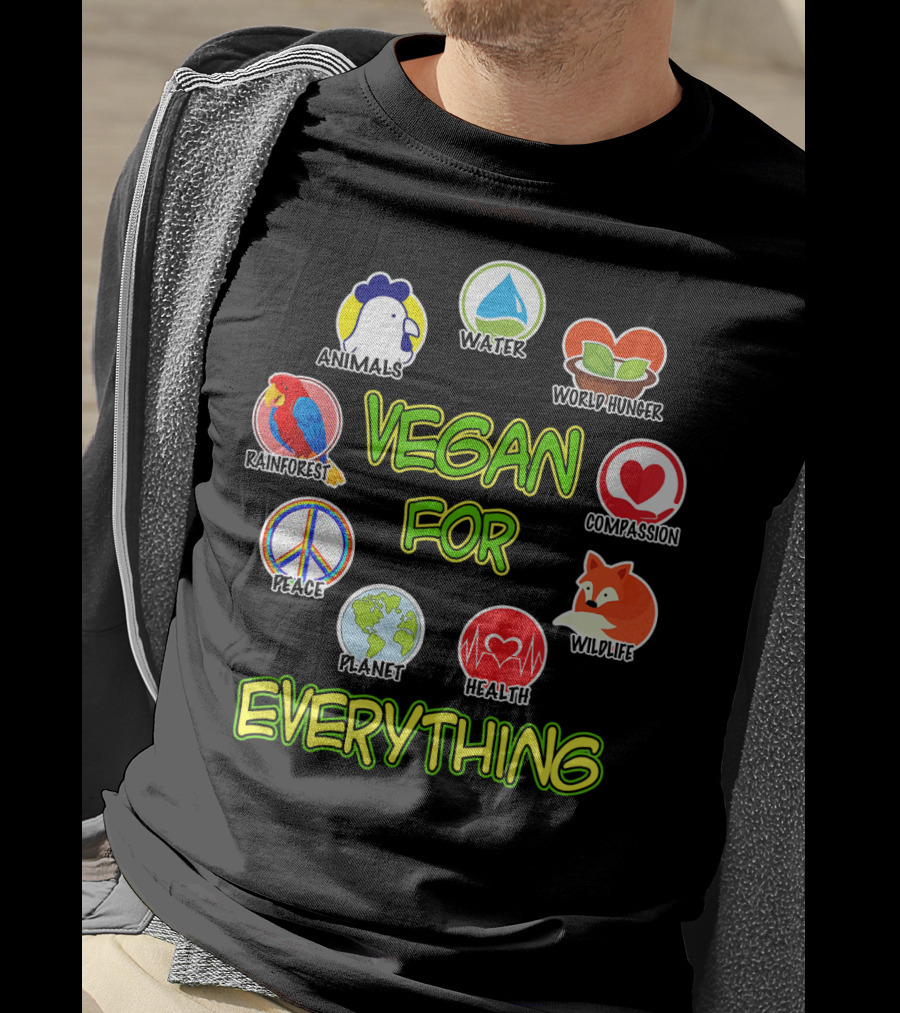 Vegan For Everything Animals Water World Hunger Rainforest Compassion Peace Planet Health Wildlife T-Shirt