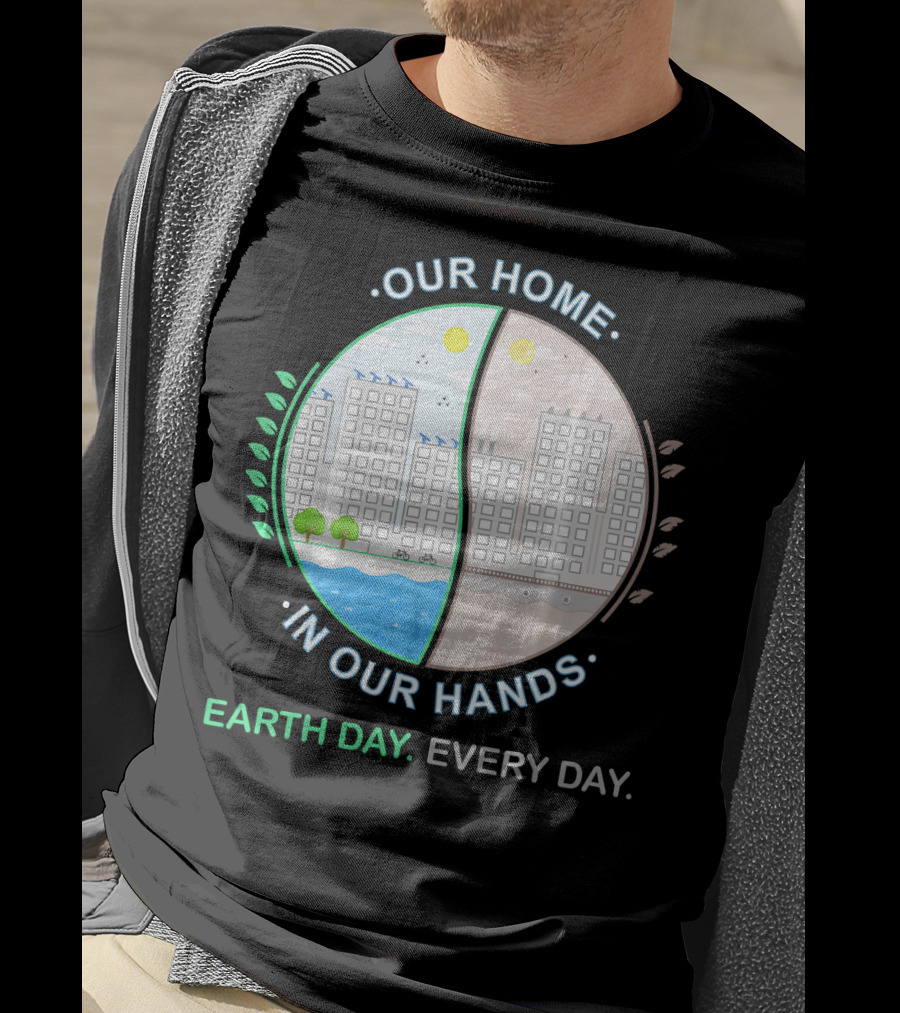 Our Home IN Our Hands Earth Day Every Day T-Shirt