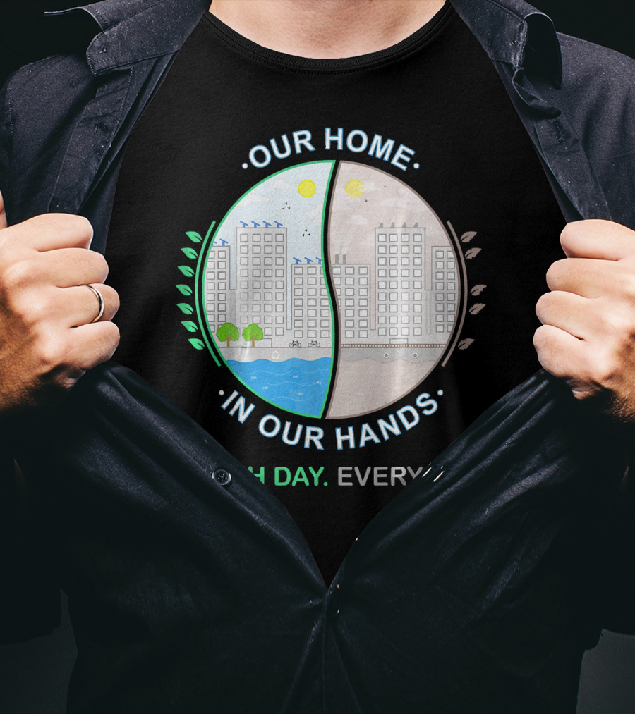 Our Home IN Our Hands Earth Day Every Day T-Shirt