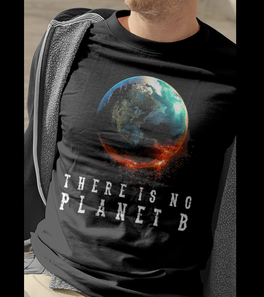 There Is No Planet B Earth Day Earthquake Image T-Shirt
