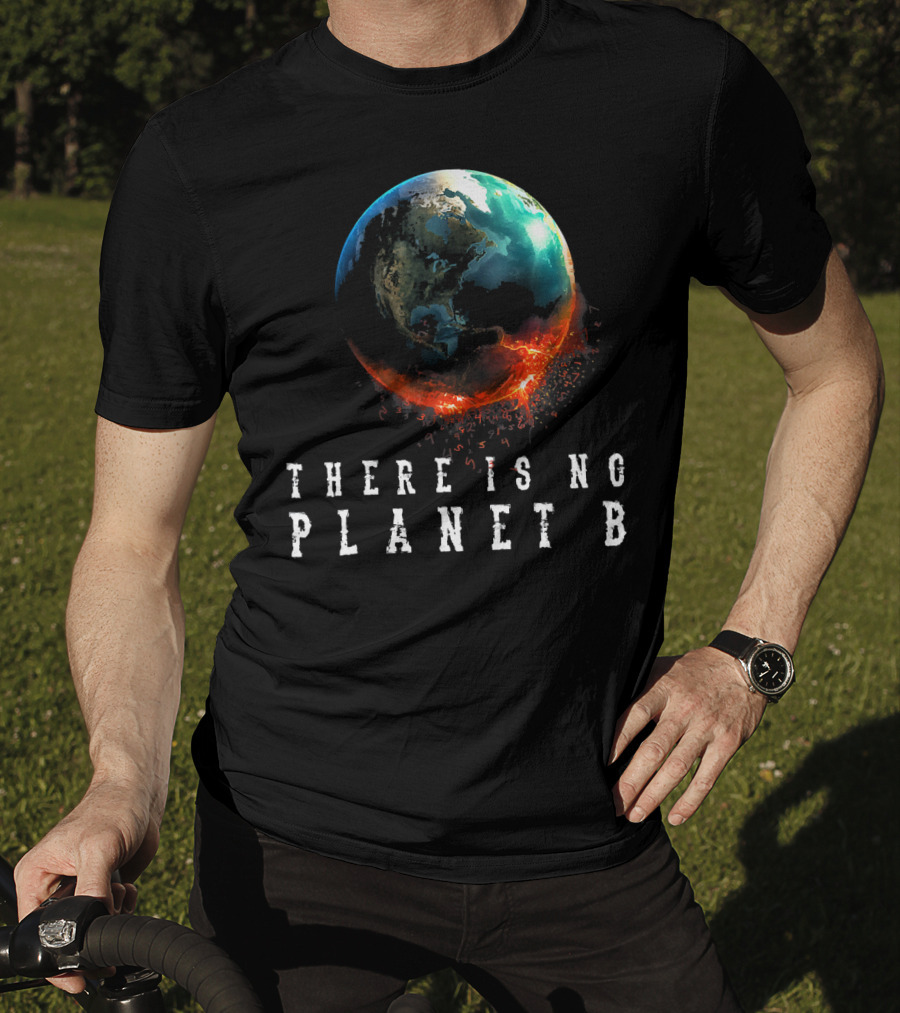 There Is No Planet B Earth Day Earthquake Image T-Shirt