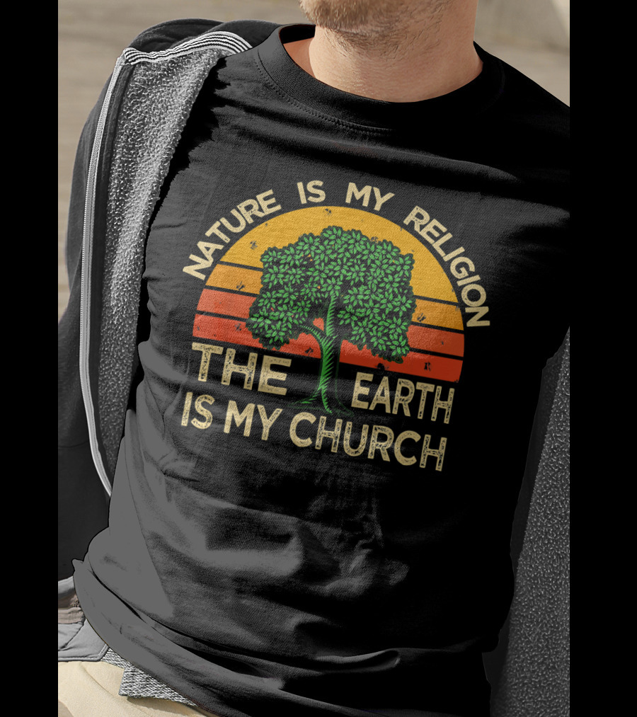 Nature Is My Religion The Earth Is My Church T-Shirt